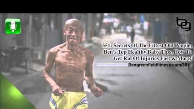 'The Ben Greenfield Fitness Podcast Ep 351 - Secrets Of The Fittest Old People & More!'