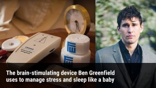 'The brain-stimulating device Ben Greenfield uses to manage stress and sleep like a baby'