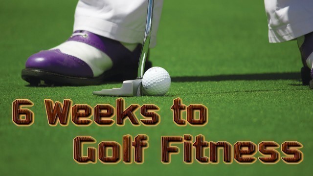 '6 Weeks To Golf Fitness'