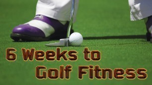 '6 Weeks To Golf Fitness'