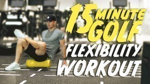 '15 MINUTE GOLF FLEXIBILITY WORK OUT | ME AND MY GOLF'