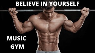 'BELIEVE IN YOURSELF  MUSIC GYM WORKOUT MOTIVATION FITNESS CULTURE WORKOUT MUSIC TRAP TRAP BANGERS'