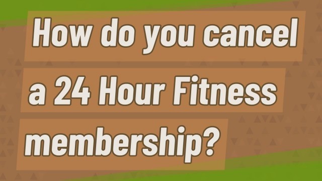 'How do you cancel a 24 Hour Fitness membership?'