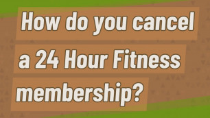 'How do you cancel a 24 Hour Fitness membership?'