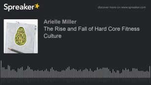 'The Rise and Fall of Hard Core Fitness Culture (made with Spreaker)'