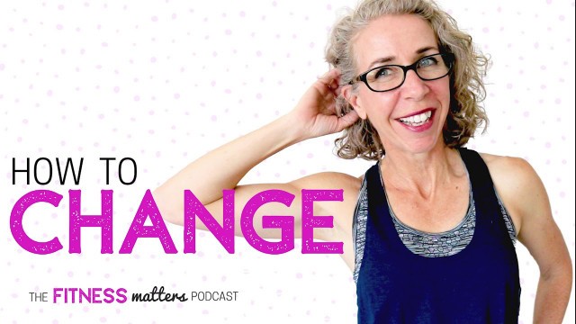 'Ep. 032 How to CHANGE 