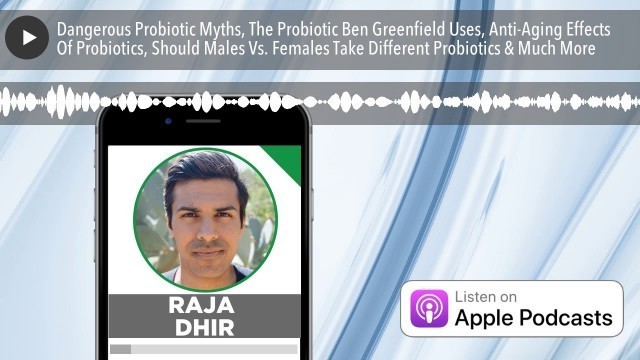 'Dangerous Probiotic Myths, The Probiotic Ben Greenfield Uses, Anti-Aging Effects Of Probiotics, Sho'