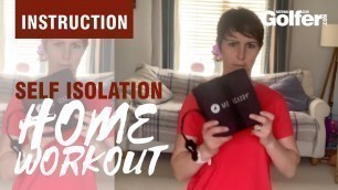 'Self Isolation Golf Workout: Episode 1'