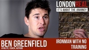 'Ironman with no Training - Ben Greenfield | London Real'