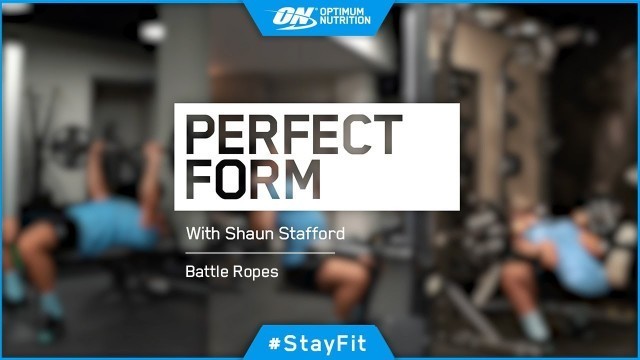 'Perfect Form with Shaun Stafford: Battle Ropes'