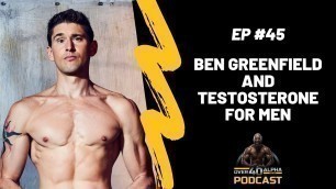 'Ben Greenfield and Testosterone for Men'