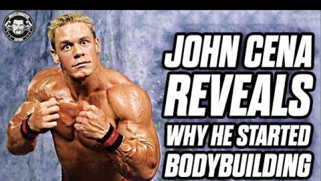 'John Cena Reveals Why He Started Bodybuilding'