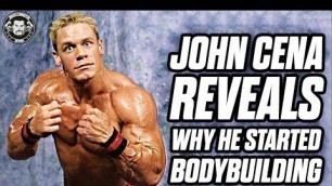 'John Cena Reveals Why He Started Bodybuilding'