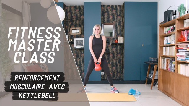 'Renforcement musculaire avec kettlebell (25 min) - Fitness Master Class'
