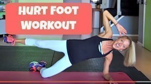 'Part 1: Hurt Foot Workout. Exercise You can Do With An Injured Ankle, Foot, Toe.'