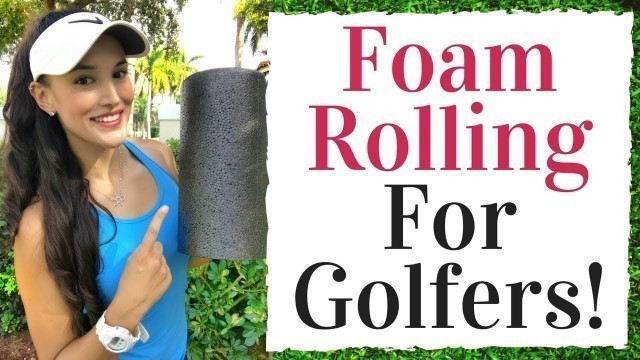 'Foam Rolling For Golfers - Increase Your Golf Swing Flexibility - Golf Fitness Tips'