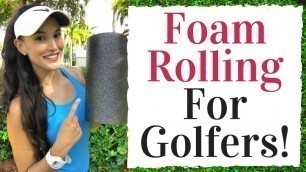 'Foam Rolling For Golfers - Increase Your Golf Swing Flexibility - Golf Fitness Tips'