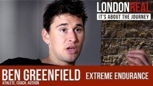 'Ben Greenfield - Extreme Endurance | London Real'
