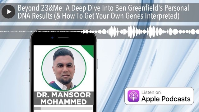 'Beyond 23&Me: A Deep Dive Into Ben Greenfield\'s Personal DNA Results (& How To Get Your Own Genes I'