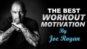 'Best Workout Motivation Ever - Joe Rogan'