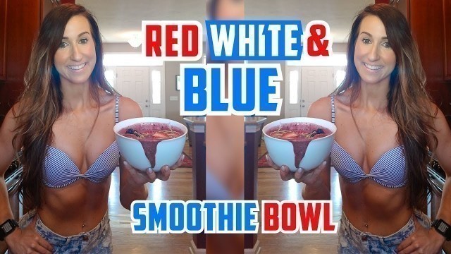 'Red White & Blue Smoothie Bowl | Tiger Fitness'