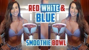 'Red White & Blue Smoothie Bowl | Tiger Fitness'