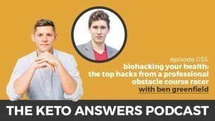 'The Keto Answers Podcast 055: Biohacking Your Health - Ben Greenfield'