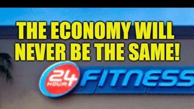 'ECONOMY WILL NEVER BE THE SAME, 24-HOUR FITNESS BANKRUPT, JOB LOSSES, HOMELESS CRISIS, PRICES DROP'