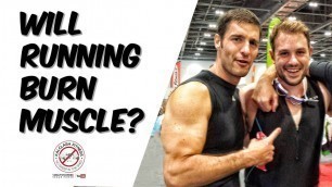 'Running and bodybuilding - will running burn muscle mass and lose gains?'