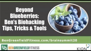 'Beyond Blueberries｜Ben Greenfield\'s Tips and Tricks for Biohacking Brain Health'