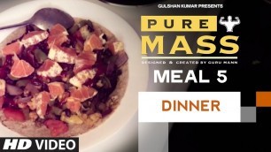 'Meal 5- Dinner | Guru Mann \'Pure Mass\' Program | Health and Fitness'