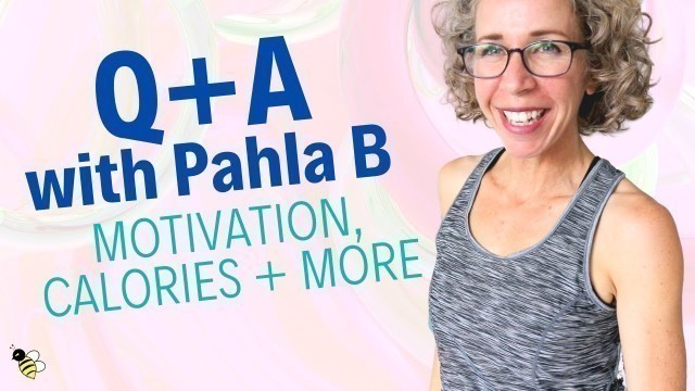 'Q+A with Pahla B:  Exercise Motivation, Extra Skin, Weight Loss Calories and MORE!'