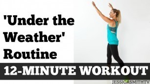 '12 Minute Under The Weather Workout |  Full Length Exercise Video for Working Out While Sick'