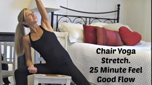 'Chair Yoga Stretch Exercise Video. 25 Minute Feel Good Flow.'