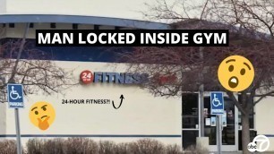 'Man locked inside 24-hour fitness'