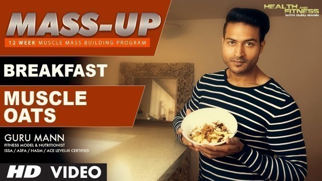 'MASS UP- Meal 01 | MUSCLE OATS Breakfast | Designed & Created by Guru Mann'