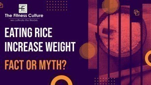 'Rice increase Body Weight, Fact or Myth? | Kailash Ramchandani | The Fitness Culture'