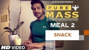 'Meal 2- Snack | Guru Mann \'Pure Mass\' Program | Health and Fitness'