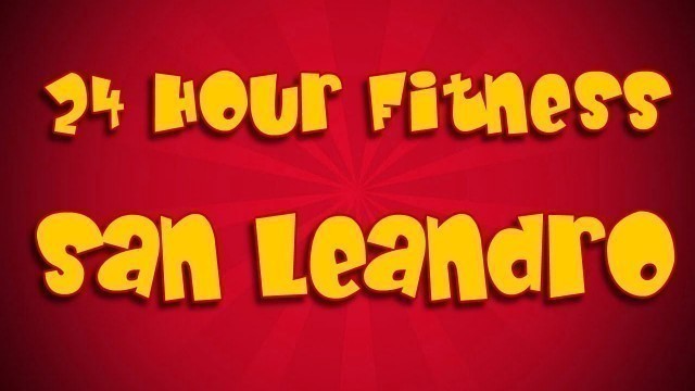 '24 Hour Fitness San Leandro'