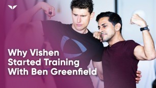 'Why Vishen Started Training With Ben Greenfield'
