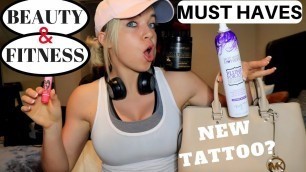 'BEAUTY AND FITNESS MUST HAVES | NEW TATTOO?'