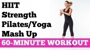 'Best Workout to Burn Fat Fast Full Exercise Video | 60-Minute HIIT Strength Pilates Yoga Mash Up'