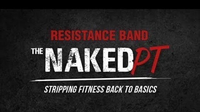 'THE NAKED PT   Basic Resistance Band Workout'