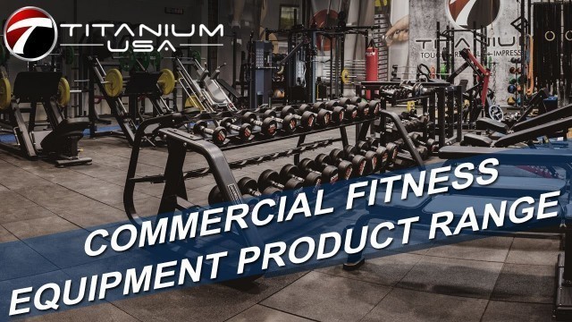 'COMMERCIAL FITNESS EQUIPMENT PRODUCT RANGE - TITANIUM USA'