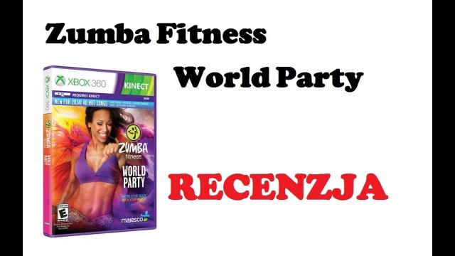 'Zumba Fitness World Party - recenzja gry tanecznej na Xboxa 360'