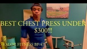 'BEST CHEST PRESS UNDER $300!!! | VALOR FITNESS BF-47 CHEST PRESS REVIEW'