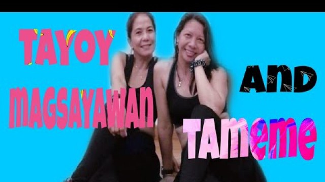 'TAYO\'Y MAGSAYAWAN /TAMEME  /DANCE ZUMBA FITNESS /JHENG SANTOS'