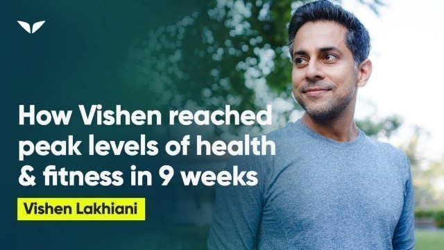 'How Vishen Reached Peak Levels of Health & Fitness in Less than 9 Weeks'