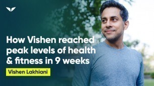 'How Vishen Reached Peak Levels of Health & Fitness in Less than 9 Weeks'