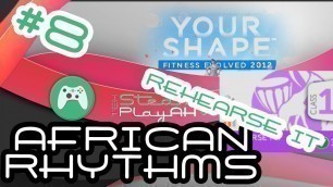 '#8 - African Rhythms 1/Rehearse It!  - Your Shape: Fitness Evolved 2012 full workout gameplay'